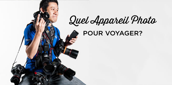 Quel Appareil Photo pour voyager?