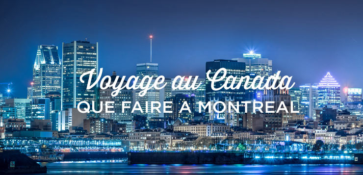 Visiter Montréal Les 45 Choses à Faire Et à Voir Voyage