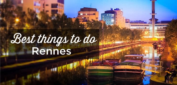 Visit Rennes: The 15 Best Things to Do and See
