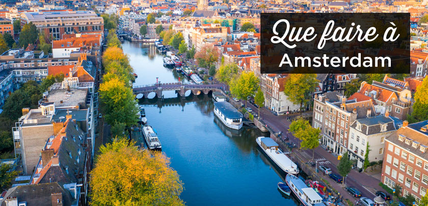 Visiter Amsterdam: Top 30 des choses à faire et à voir