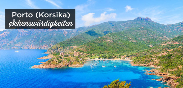 TOP 12 Porto (Korsika) Sehenswürdigkeiten Reiseführer + Tipps 2024