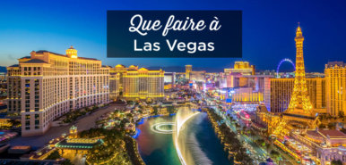 Visiter Las Vegas: Que faire et voir? (Mes 30 incontournables)