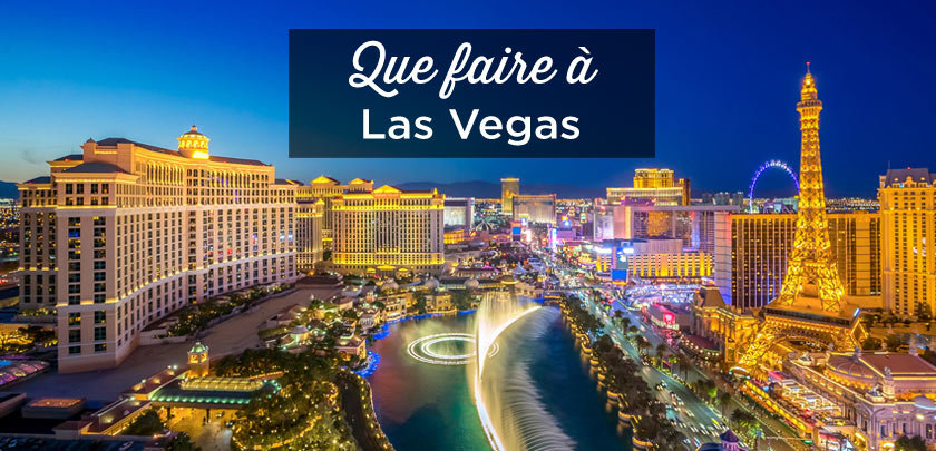 Visiter Las Vegas: Que faire et voir? (Mes 30 incontournables)