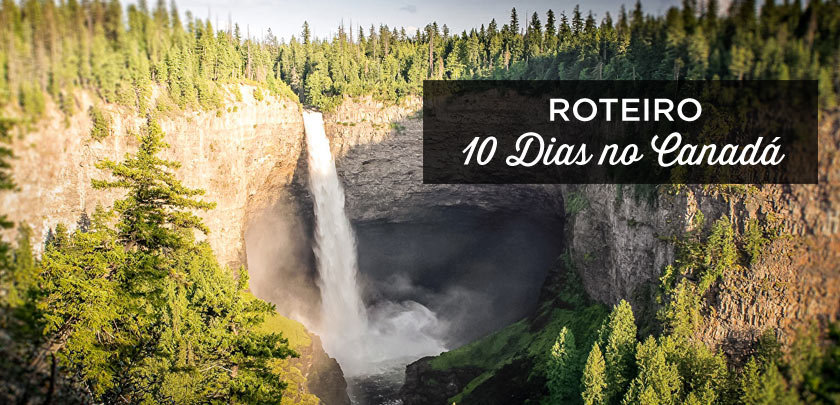 roteiro canada 10 dias