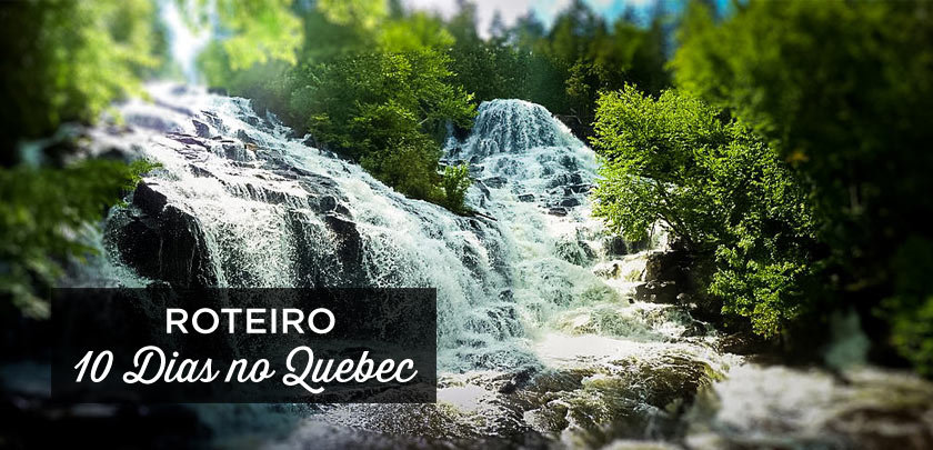 Roteiro: 10 dias no Quebec – O que fazer e visitar?