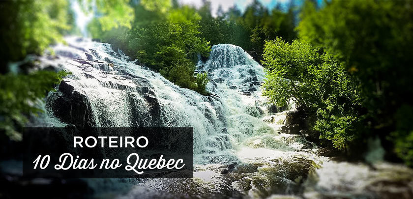 roteiro quebec 10 dias