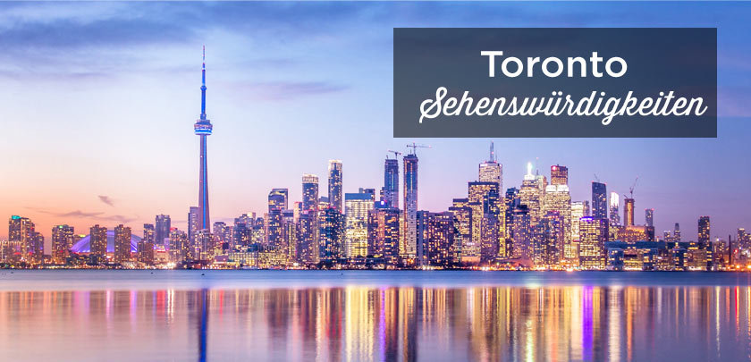 Toronto Sehenswürdigkeiten: Top 17 Attraktionen und Aktivitäten