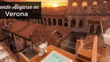 ¿Dónde alojarse en Verona? Las mejores zonas y hoteles donde alojarse en verona