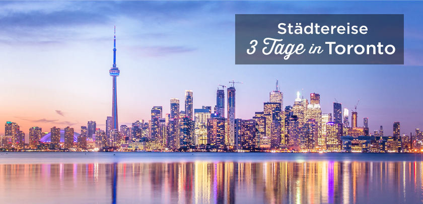 Toronto in 3 Tagen: Optimale Reiseroute + Tipps