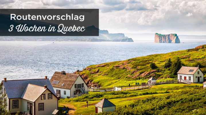 Quebec Reiseroute 3 wochen