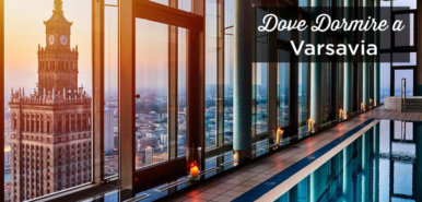 Dove dormire a Varsavia? I migliori quartieri e hotel