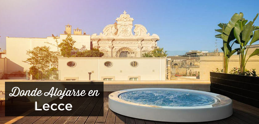 ¿Dónde alojarse en Lecce? Las mejores zonas y hoteles