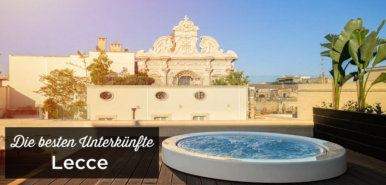 Übernachten in Lecce: Unterkunft Tipps mit bester Lage