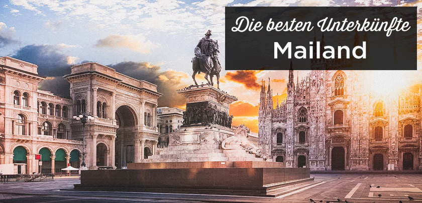 Übernachten in Mailand: Unterkunft Tipps mit bester Lage